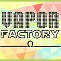 VAPOR FACTORY